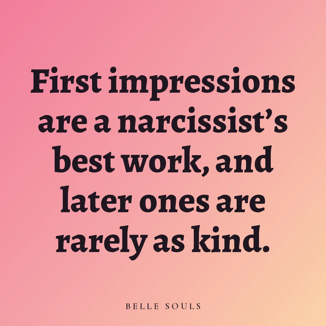 First impressions are a narcissist's best work, and later ones are rarely as kind.