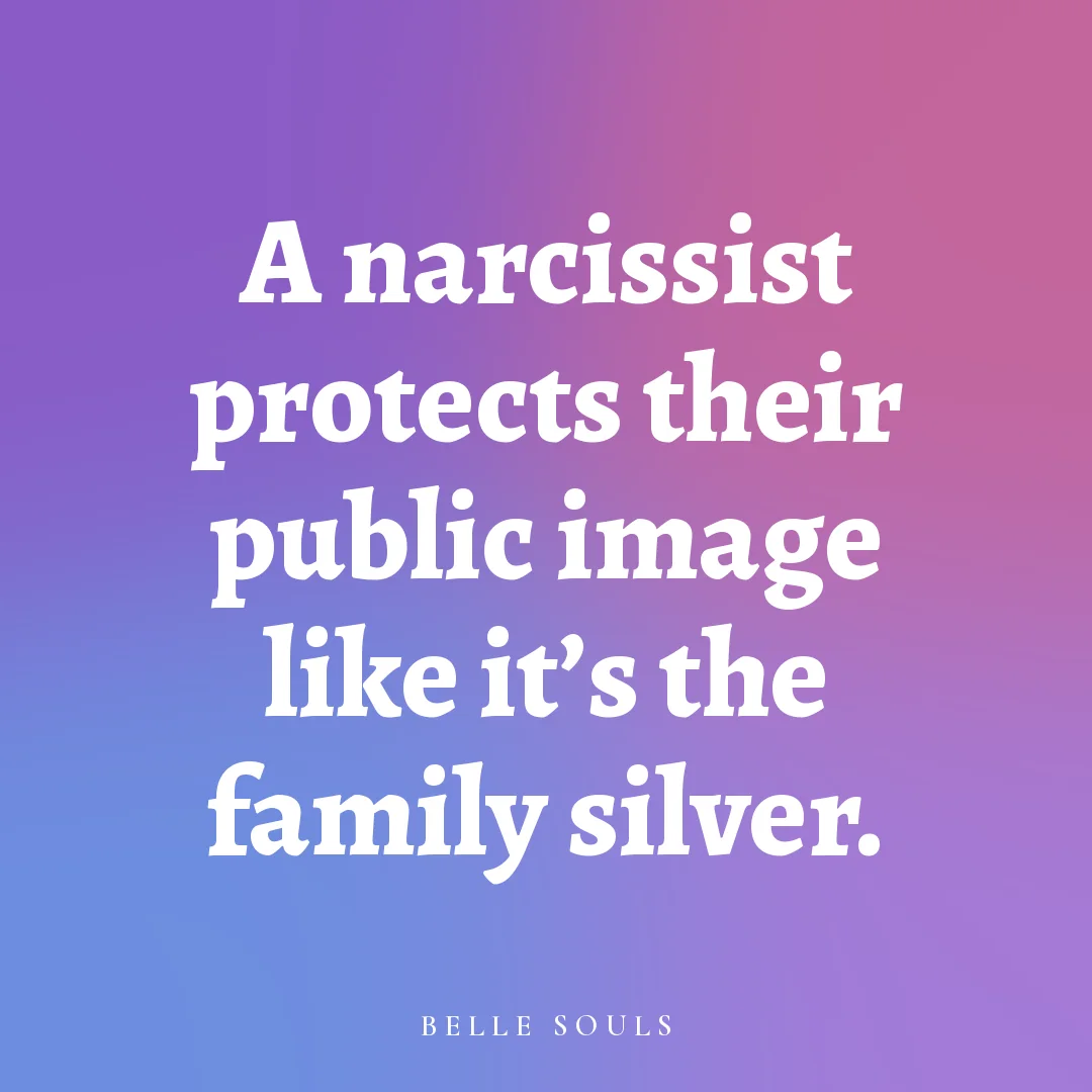 A narcissist protects their public image like it's the family silver.