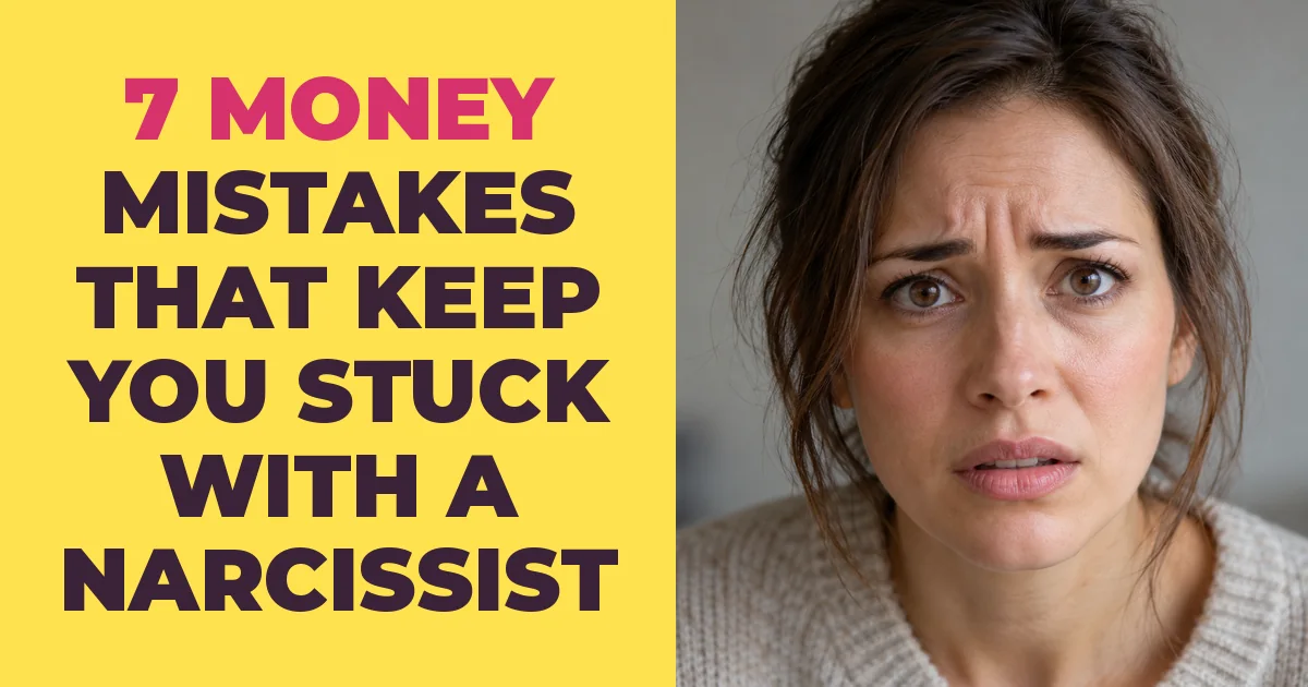 7 Money Mistakes That Keep You Stuck With a Narcissist