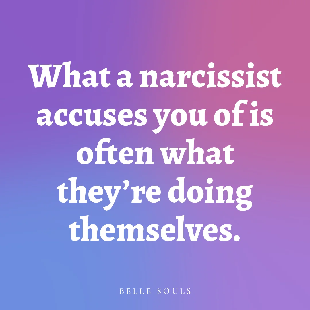What a narcissist accuses you of is often what they're doing themselves.