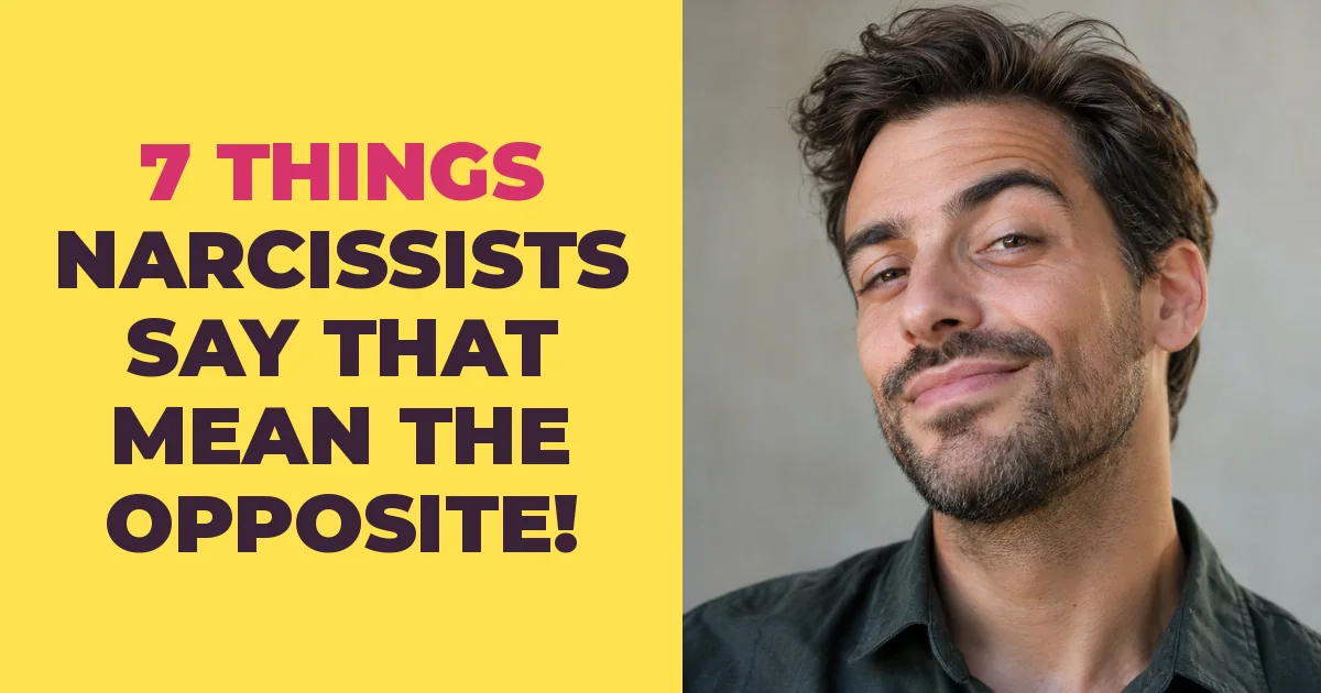 7 Things Narcissists Say That Really Mean the Opposite