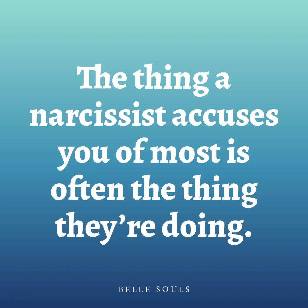 The thing a narcissist accuses you of most is often the thing they're doing.