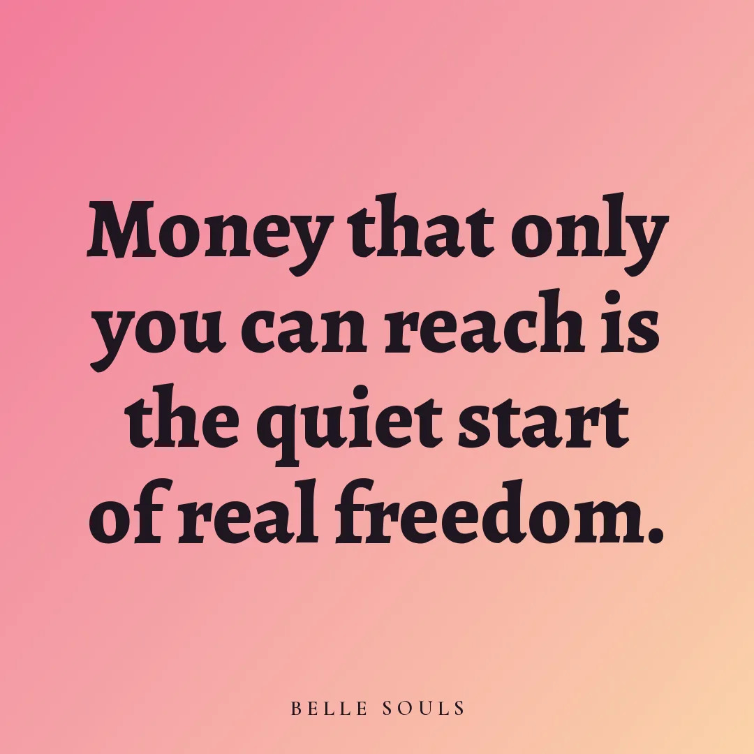Money that only you can reach is the quiet start of real freedom.