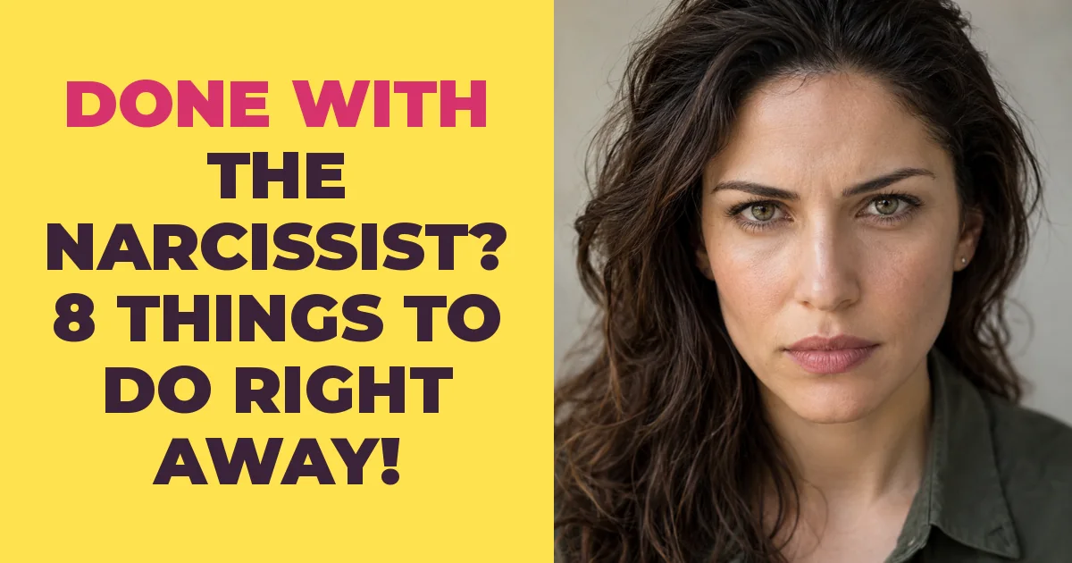 8 Things You Should do Right Away if You're Finished With The Narcissist