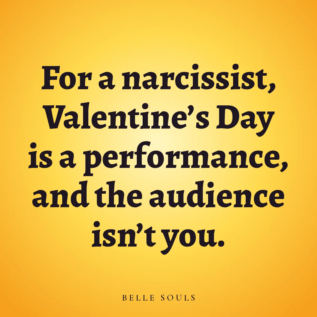For a narcissist, Valentine's Day is a performance, and the audience isn't you.
