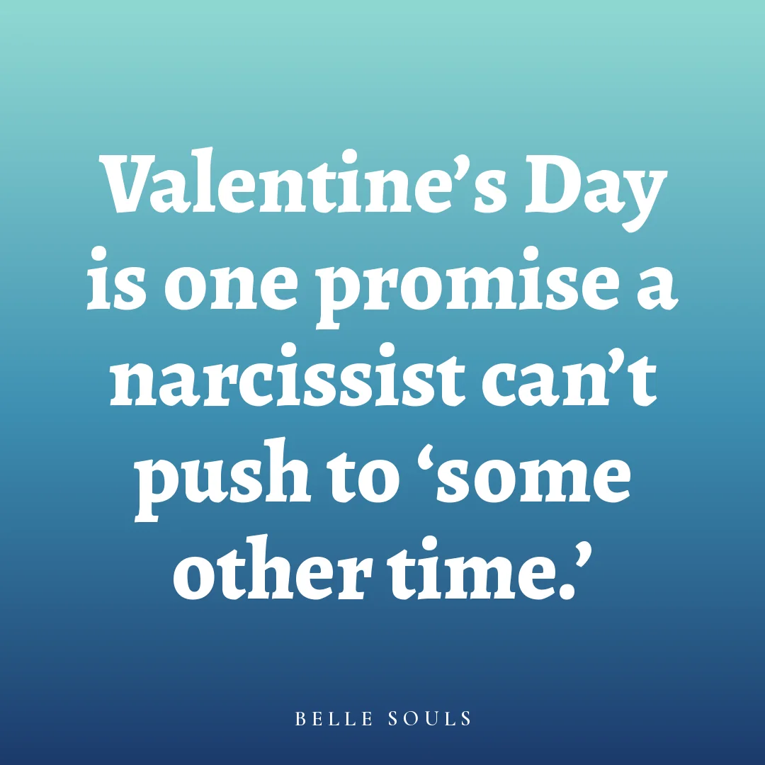 Valentine's Day is one promise a narcissist can't push to 'some other time.'