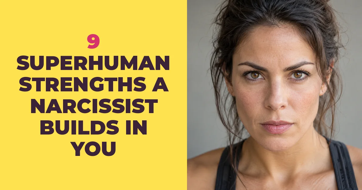 9 Superhuman Strengths The Narcissist Unlocks in You