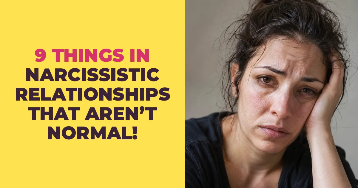 9 Things in Narcissistic Relationships That Aren't Normal at All