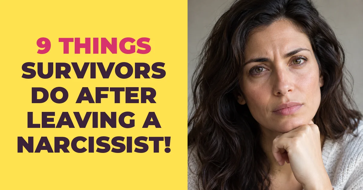 9 Things Narcissistic Abuse Survivors Do once They've Left Their Narcissist
