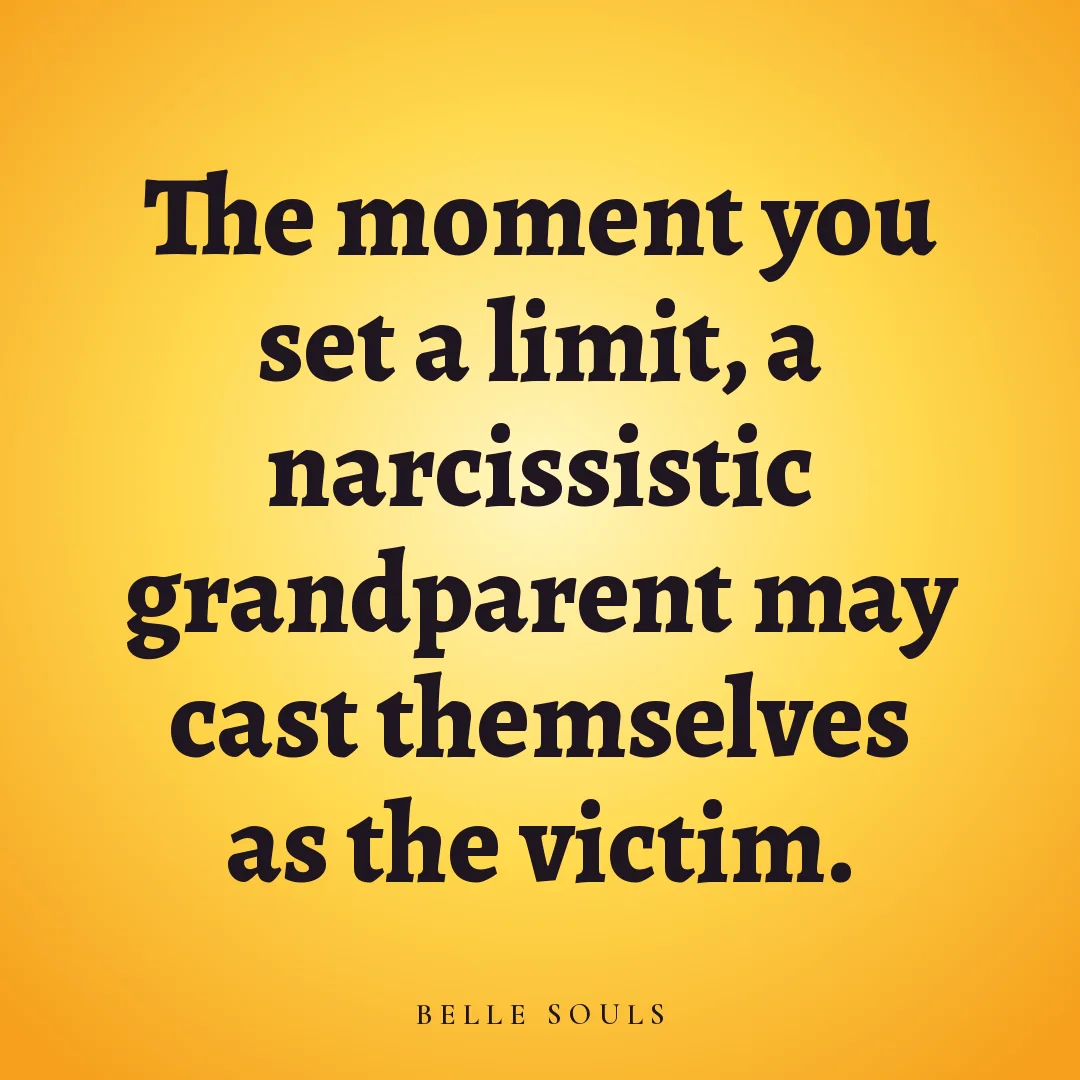 The moment you set a limit, a narcissistic grandparent may cast themselves as the victim.