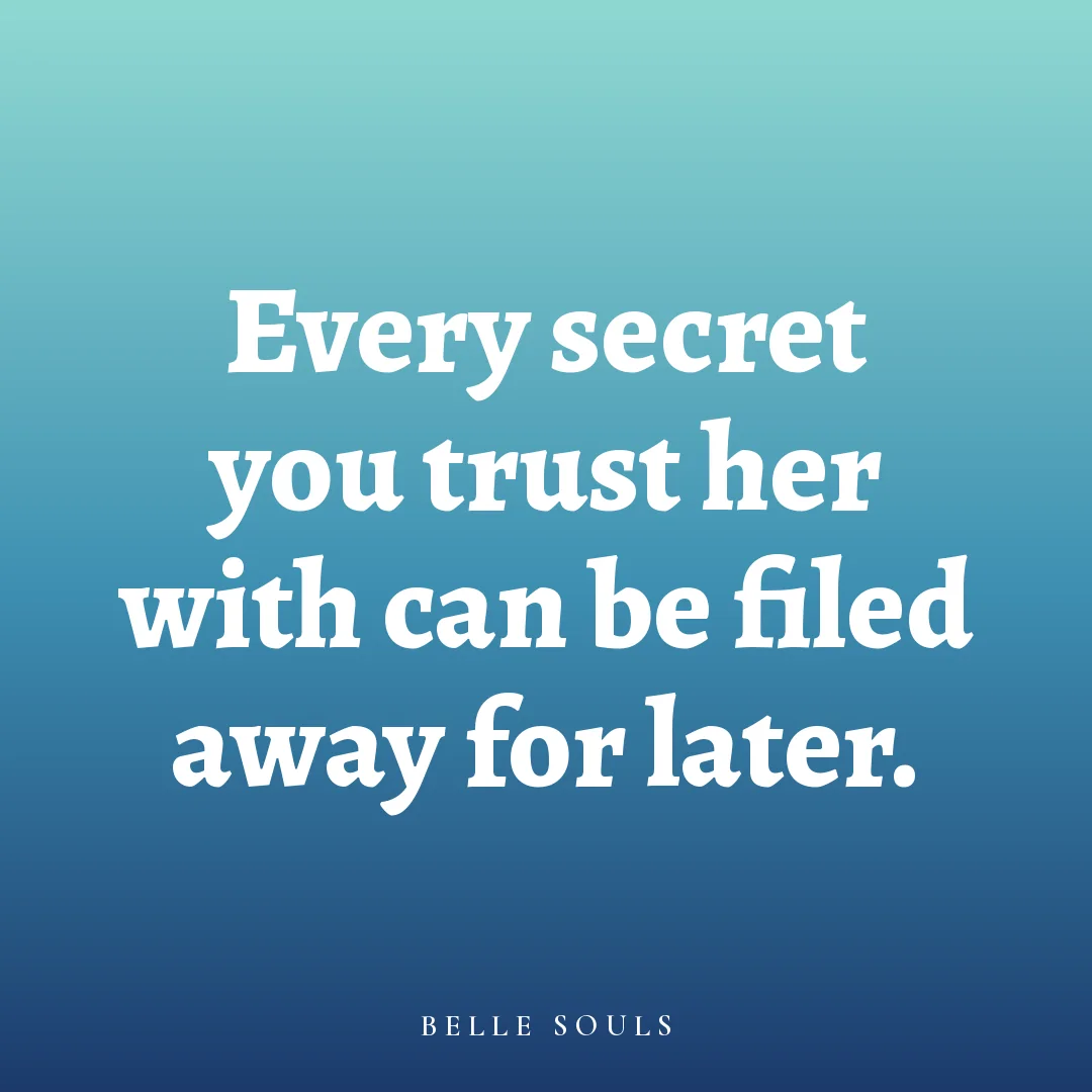 Every secret you trust her with can be filed away for later.