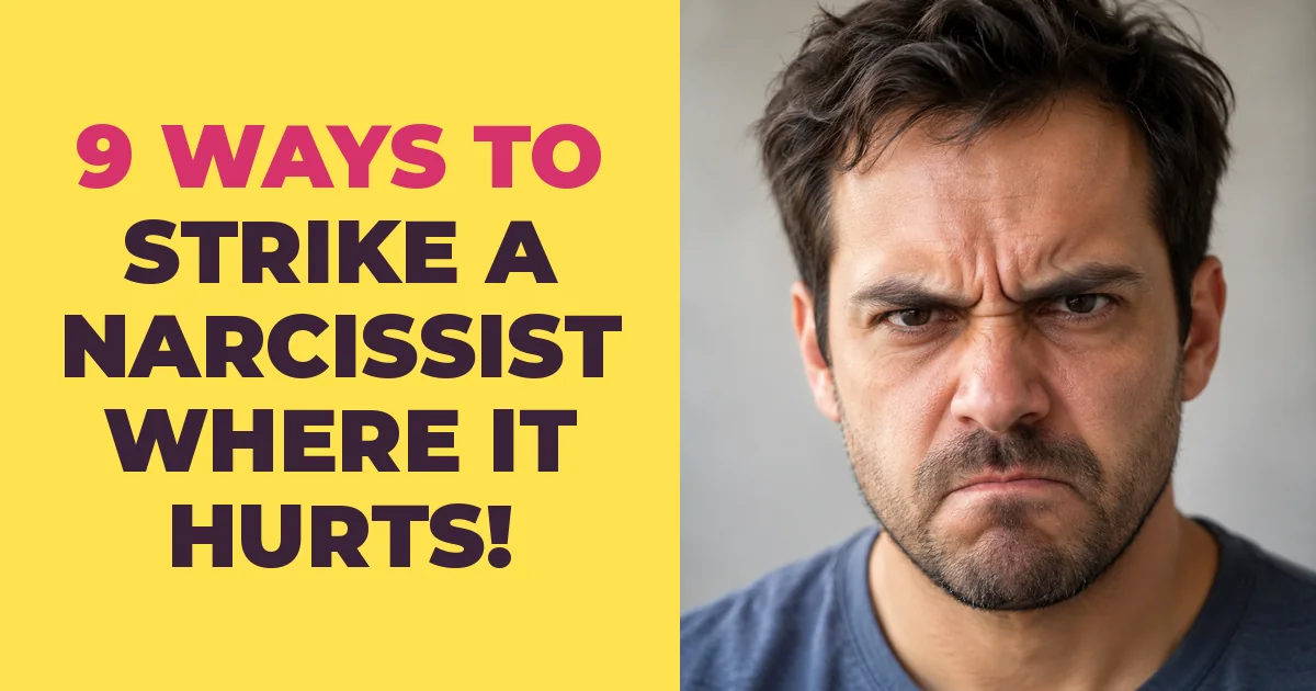 9 Ways To Strike a Narcissist Where It Hurts Most