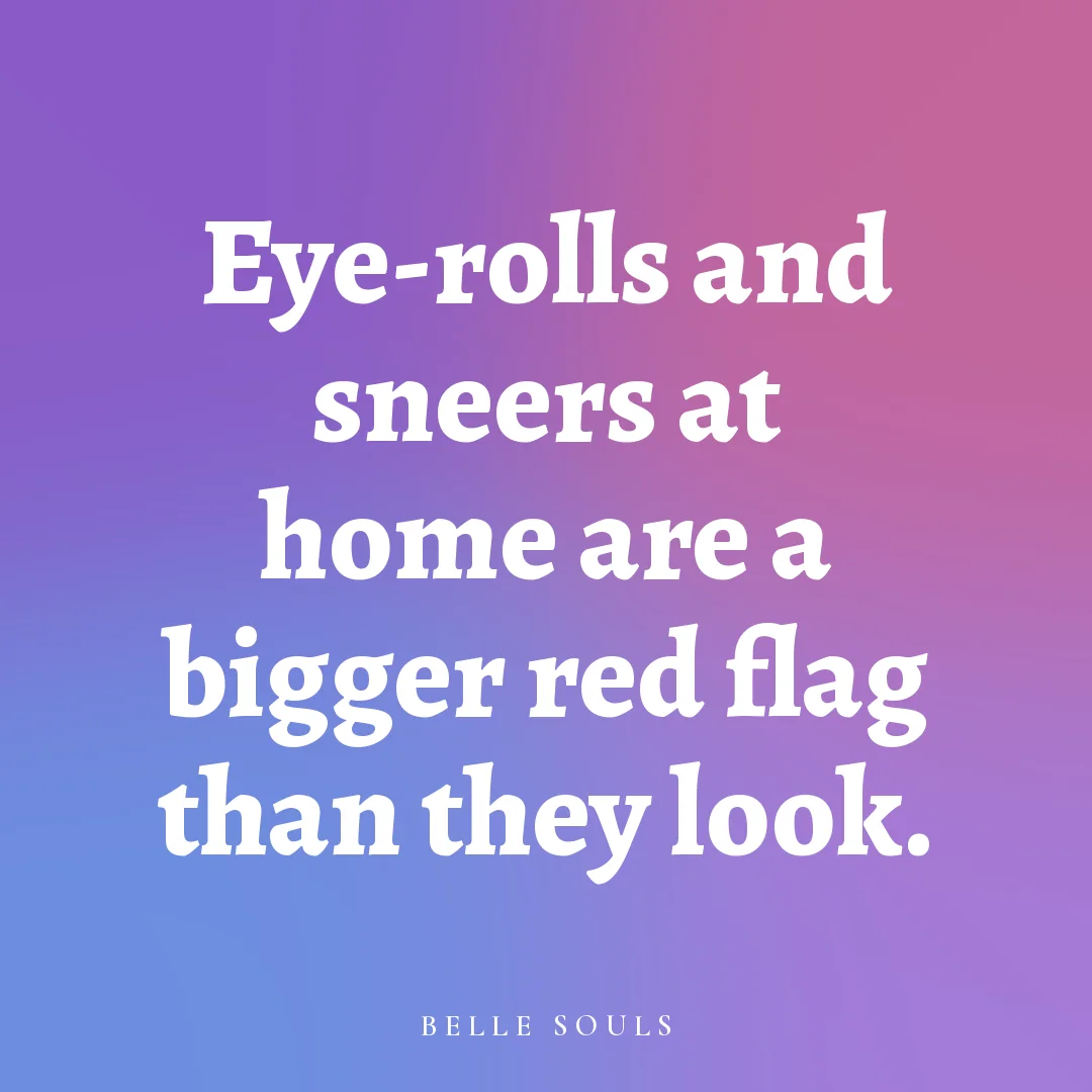Eye-rolls and sneers at home are a bigger red flag than they look.