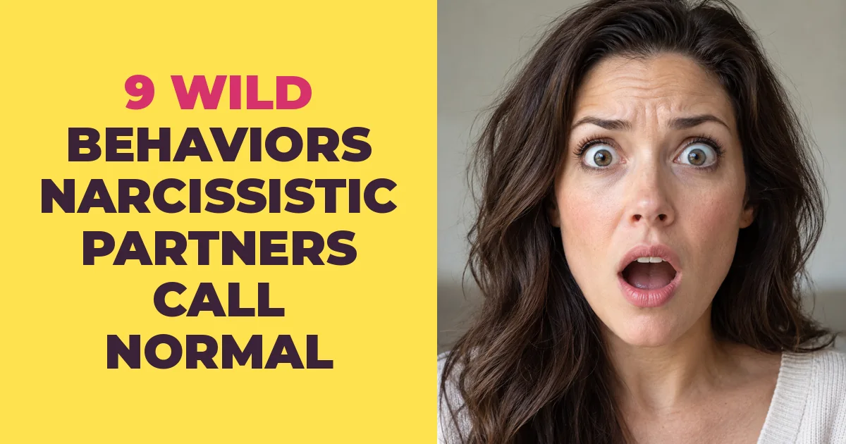 9 Wild Behaviors Narcissistic Partners Treat as Normal — That Would Make Anyone Else Run