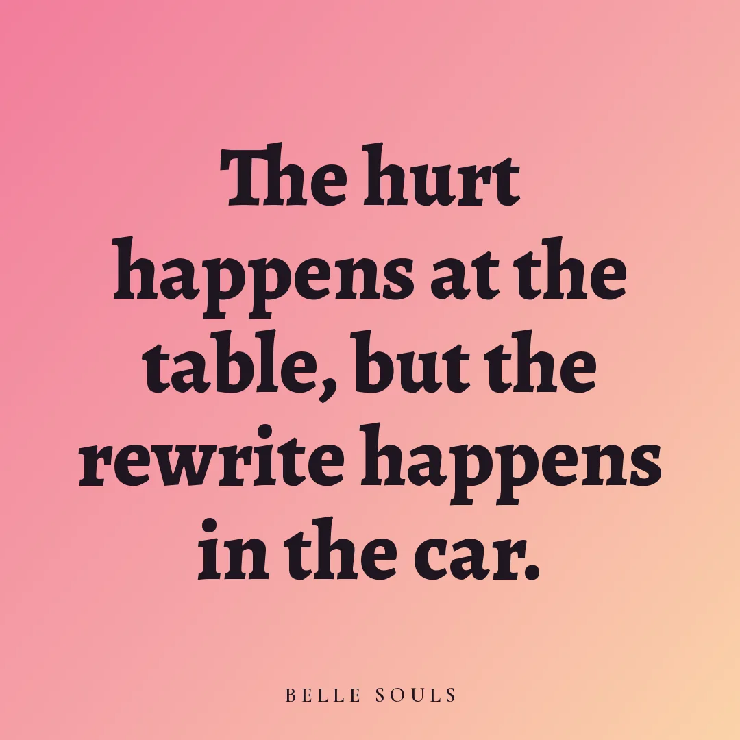 The hurt happens at the table, but the rewrite happens in the car.