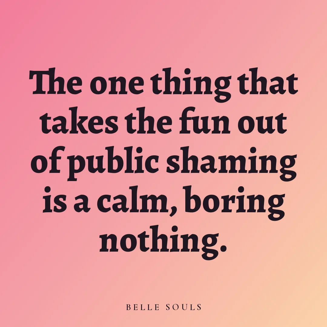 The one thing that takes the fun out of public shaming is a calm, boring nothing.