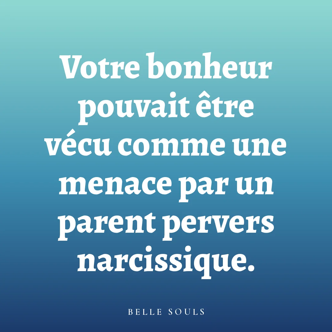Votre bonheur pouvait être vécu comme une menace par un parent pervers narcissique.