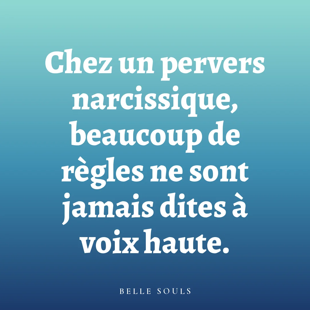 Chez un pervers narcissique, beaucoup de règles ne sont jamais dites à voix haute.