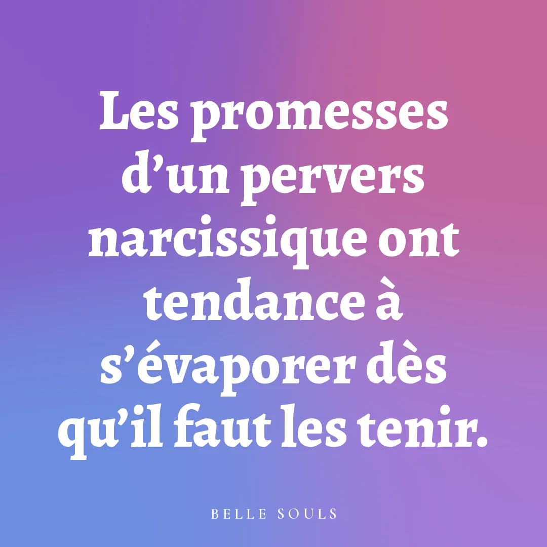 Les promesses d'un pervers narcissique ont tendance à s'évaporer dès qu'il faut les tenir.