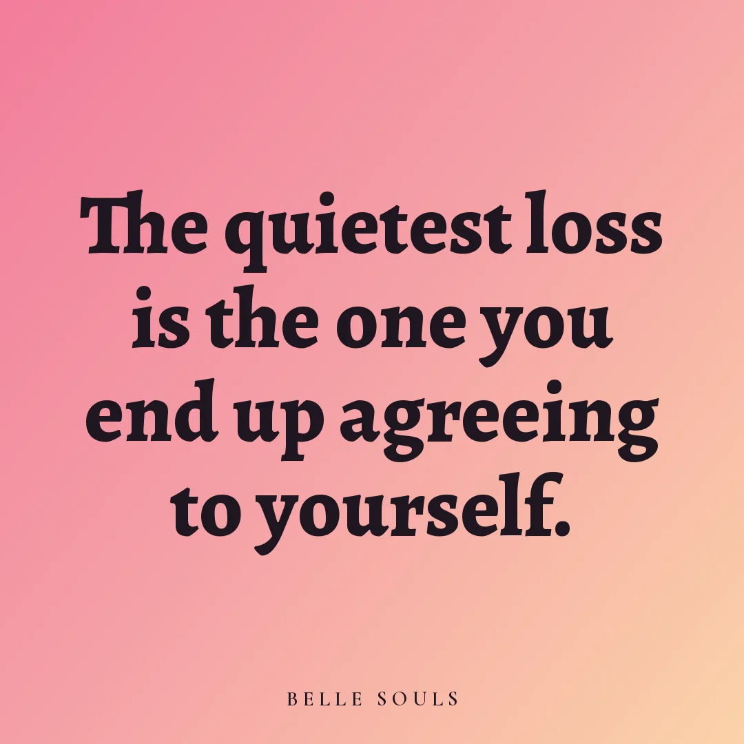 The quietest loss is the one you end up agreeing to yourself.