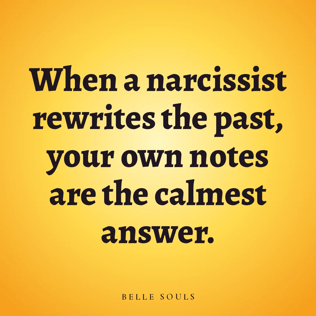When a narcissist rewrites the past, your own notes are the calmest answer.