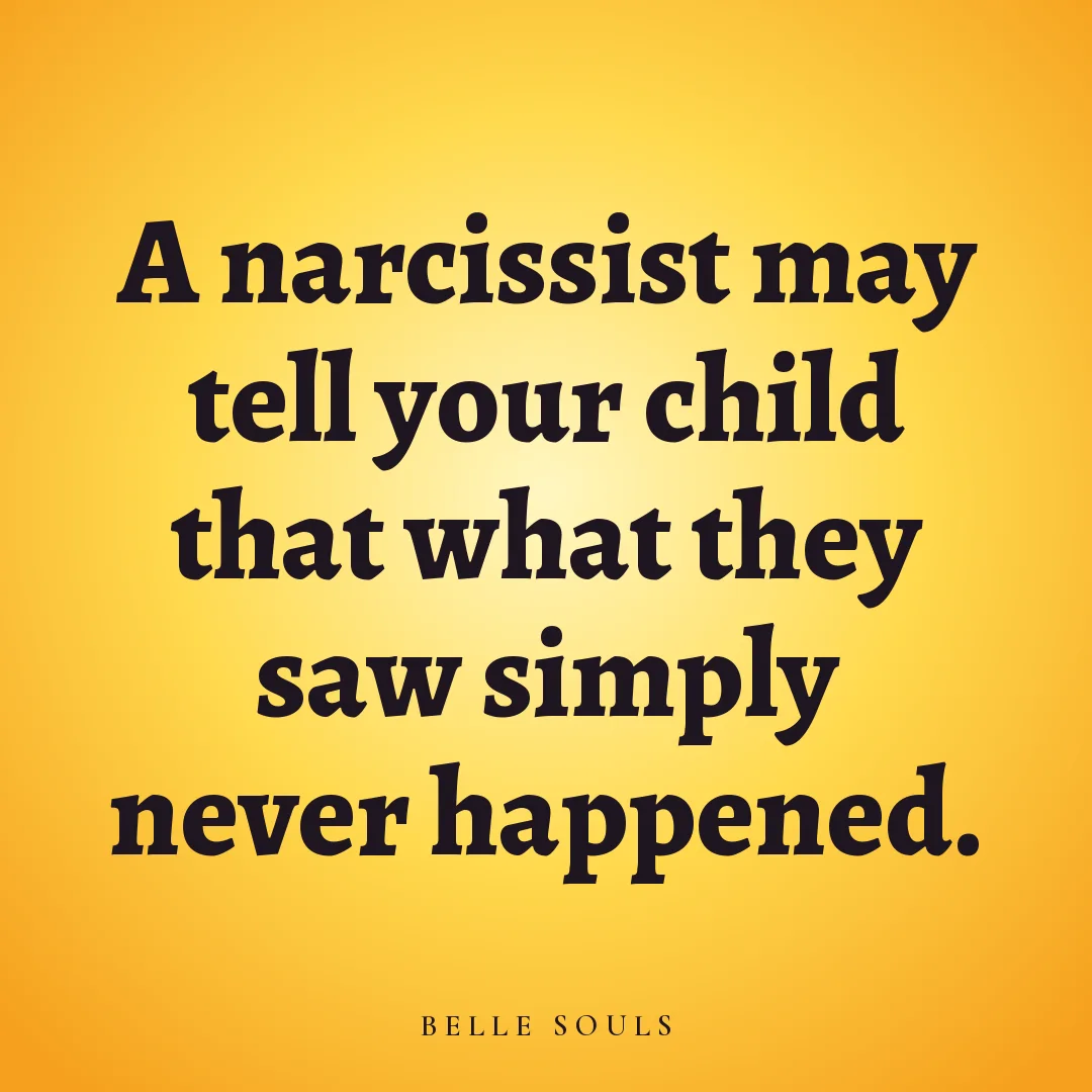 A narcissist may tell your child that what they saw simply never happened.