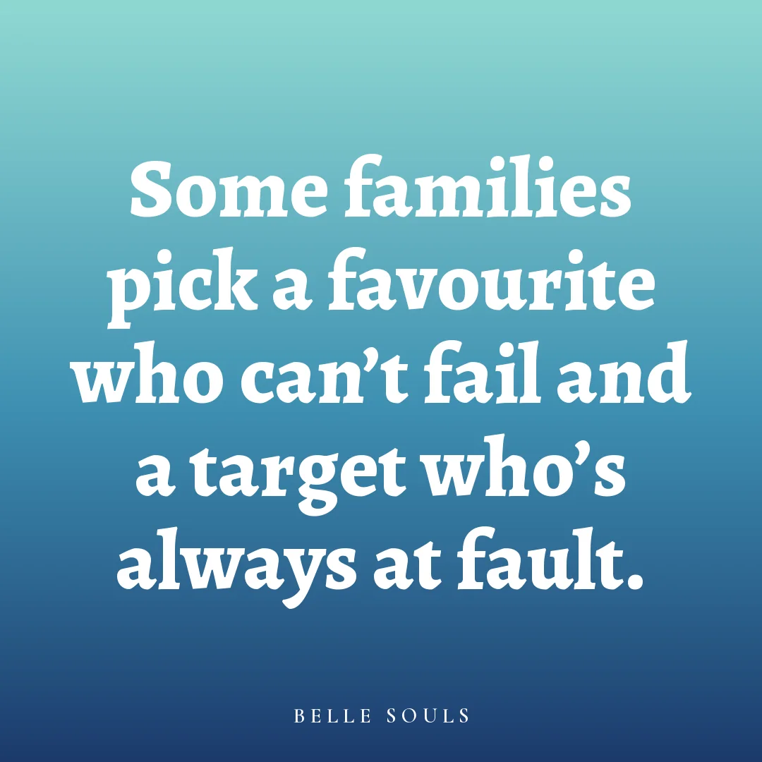 Some families pick a favourite who can't fail and a target who's always at fault.
