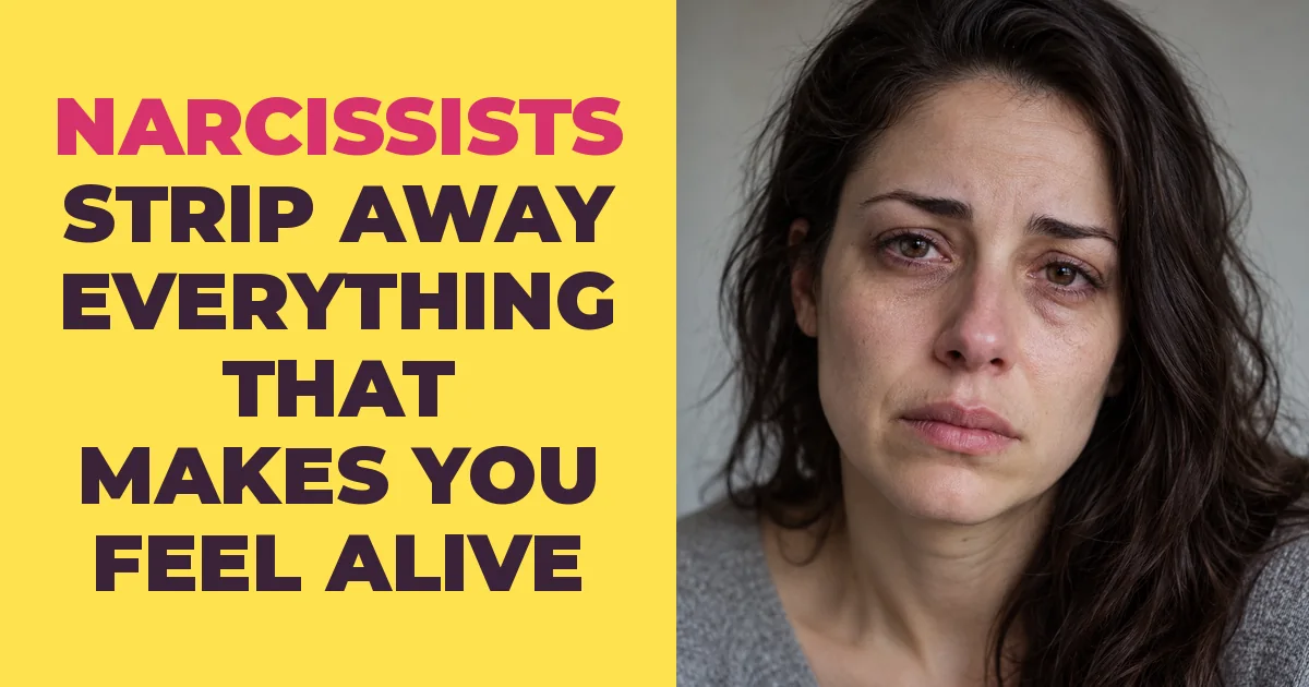 Narcissists Don't Crush You — They Strip Away Everything That Makes You Feel Alive