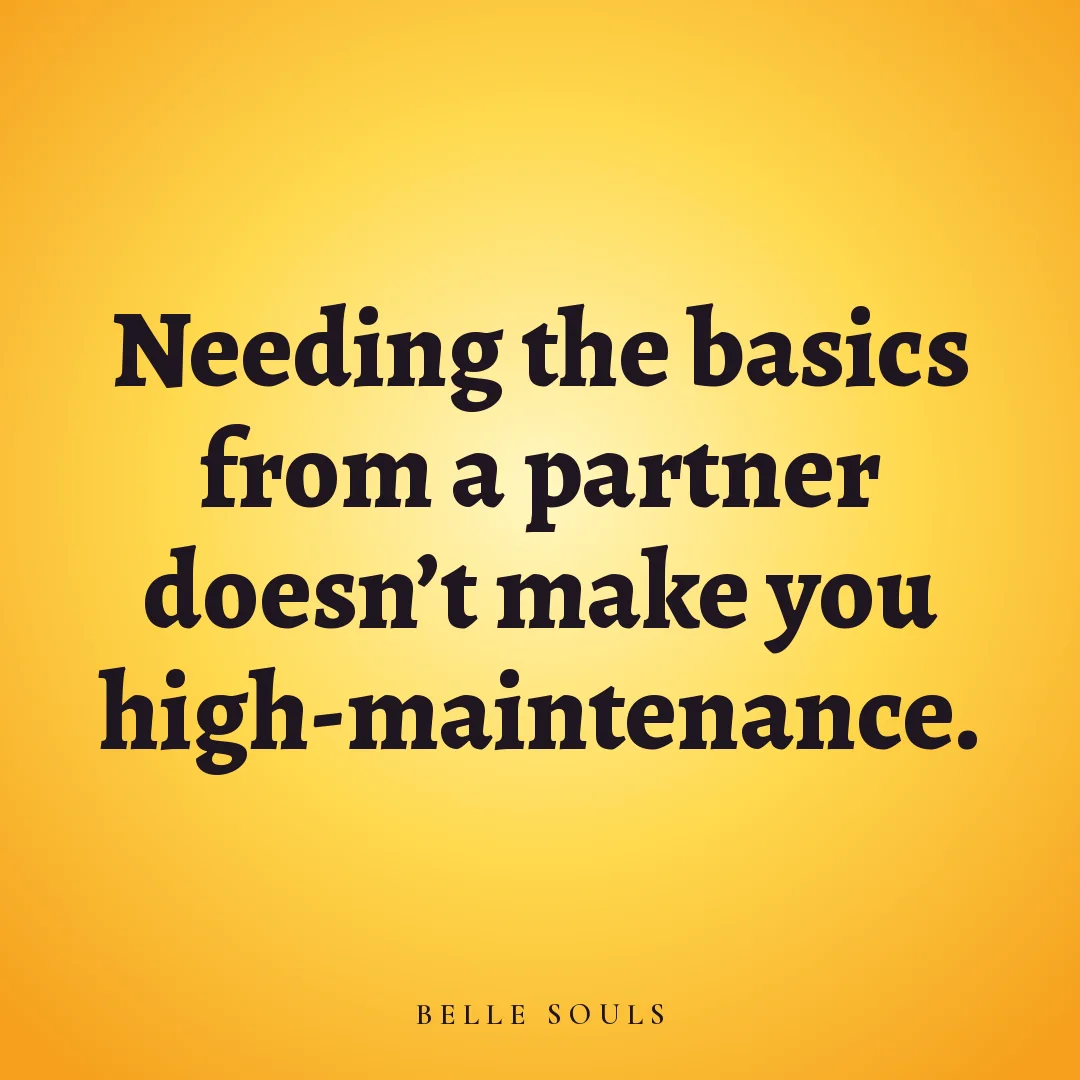 Needing the basics from a partner doesn't make you high-maintenance.