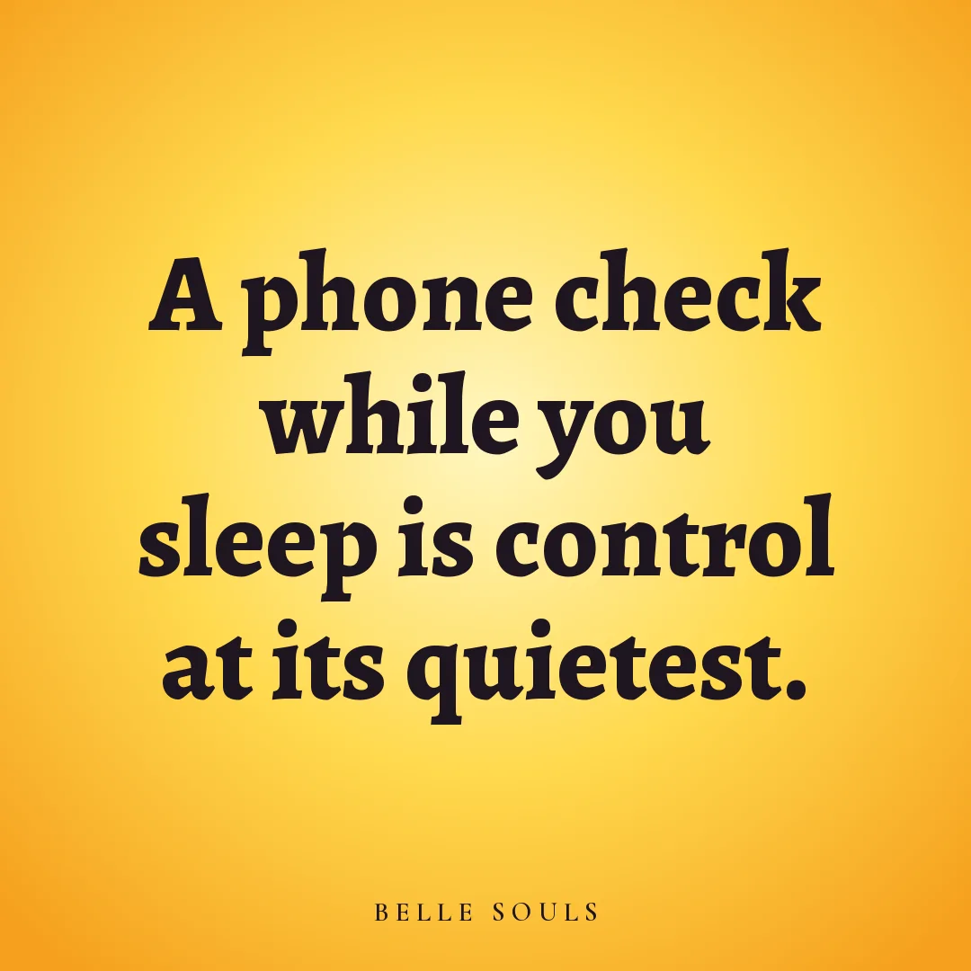 A phone check while you sleep is control at its quietest.