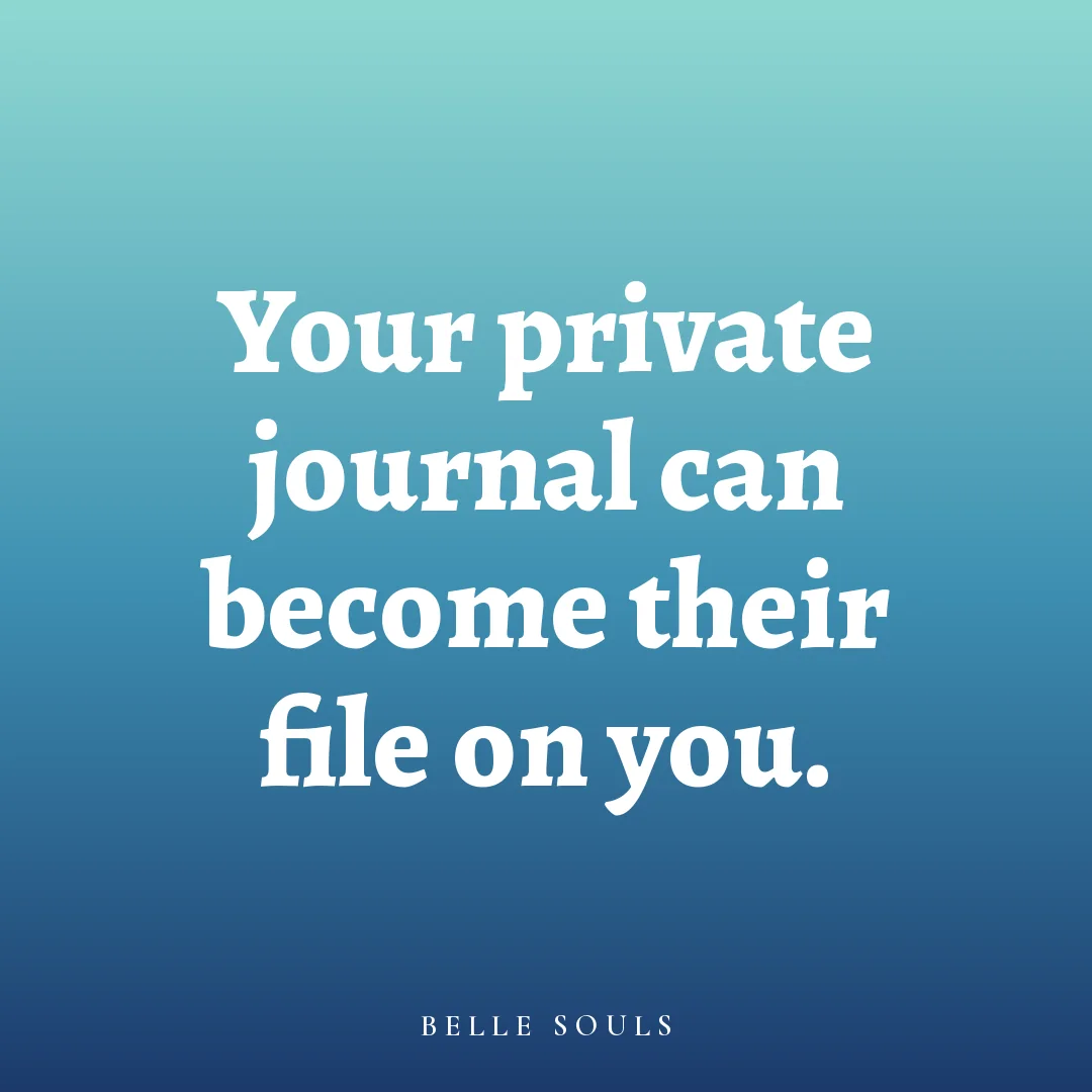 Your private journal can become their file on you.