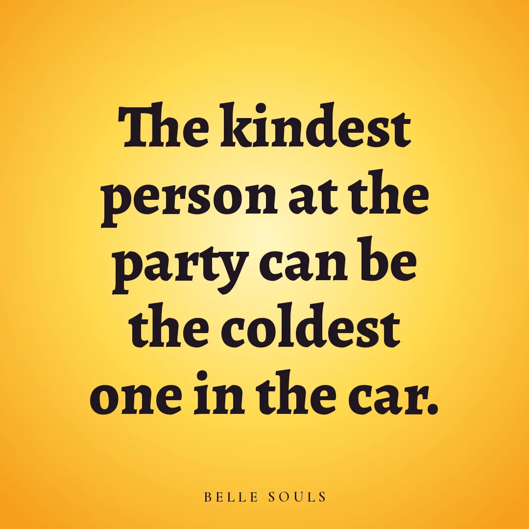 The kindest person at the party can be the coldest one in the car.