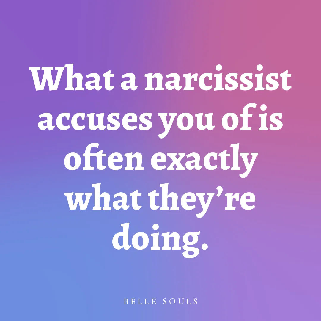 What a narcissist accuses you of is often exactly what they're doing.