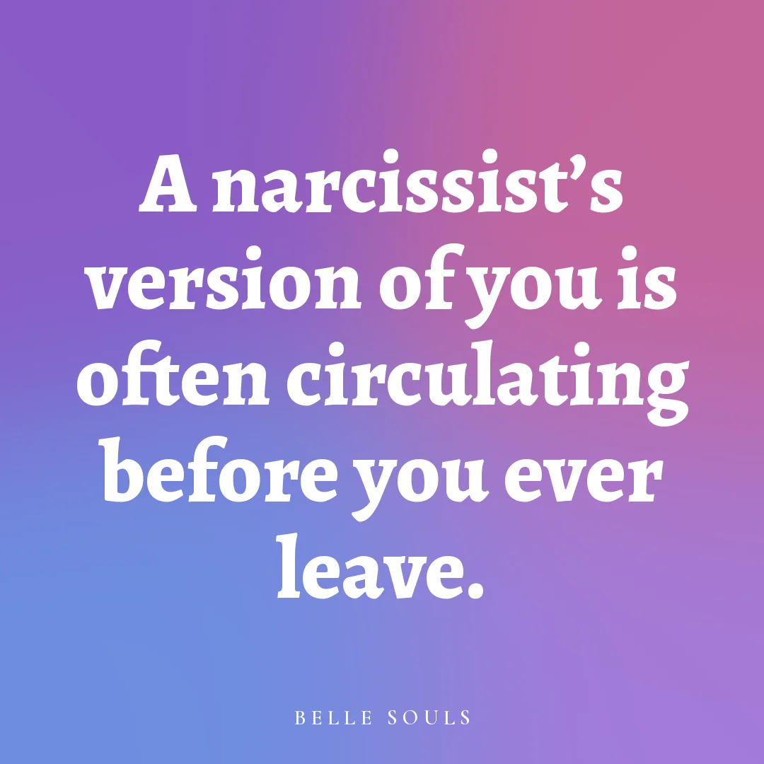 A narcissist's version of you is often circulating before you ever leave.