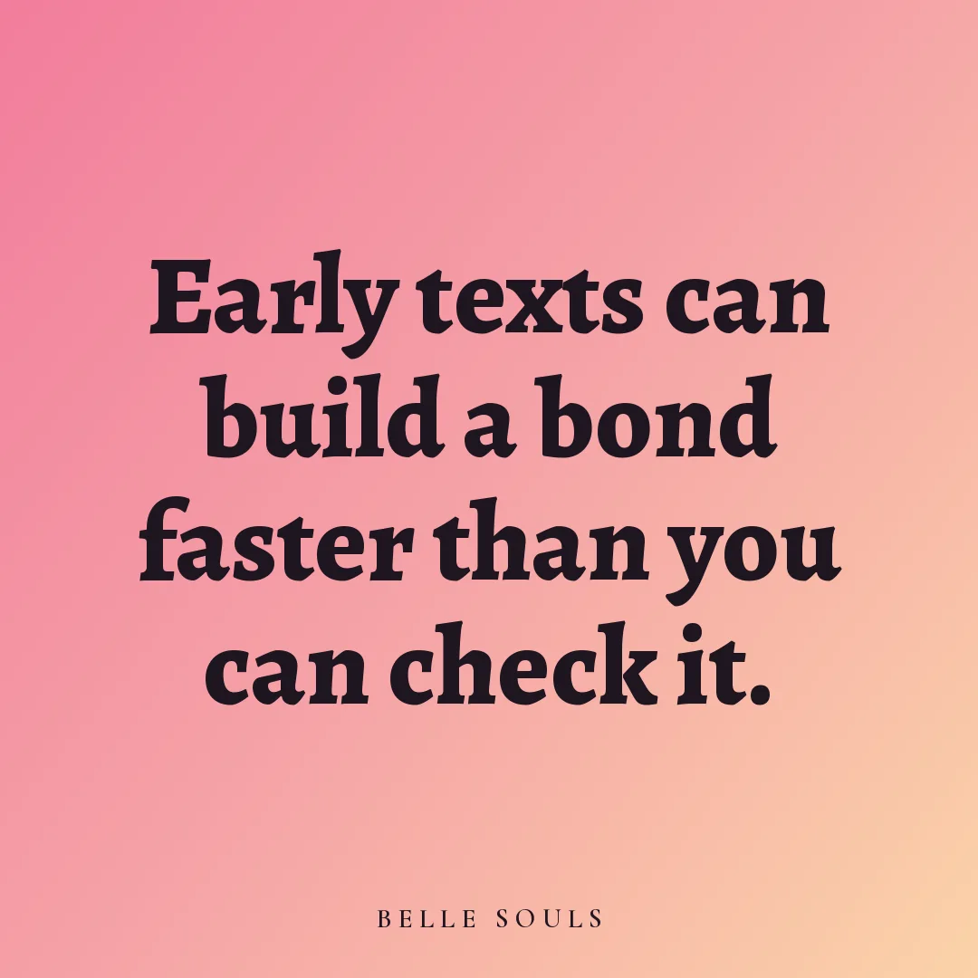 Early texts can build a bond faster than you can check it.