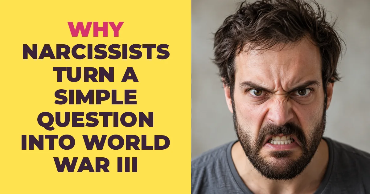 The Real Reason a Narcissist Turns a Simple Question Into World War III