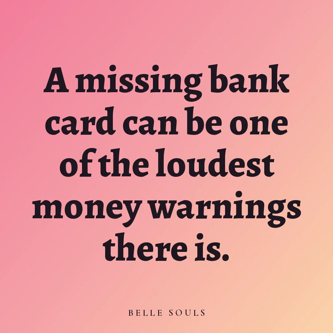 A missing bank card can be one of the loudest money warnings there is.