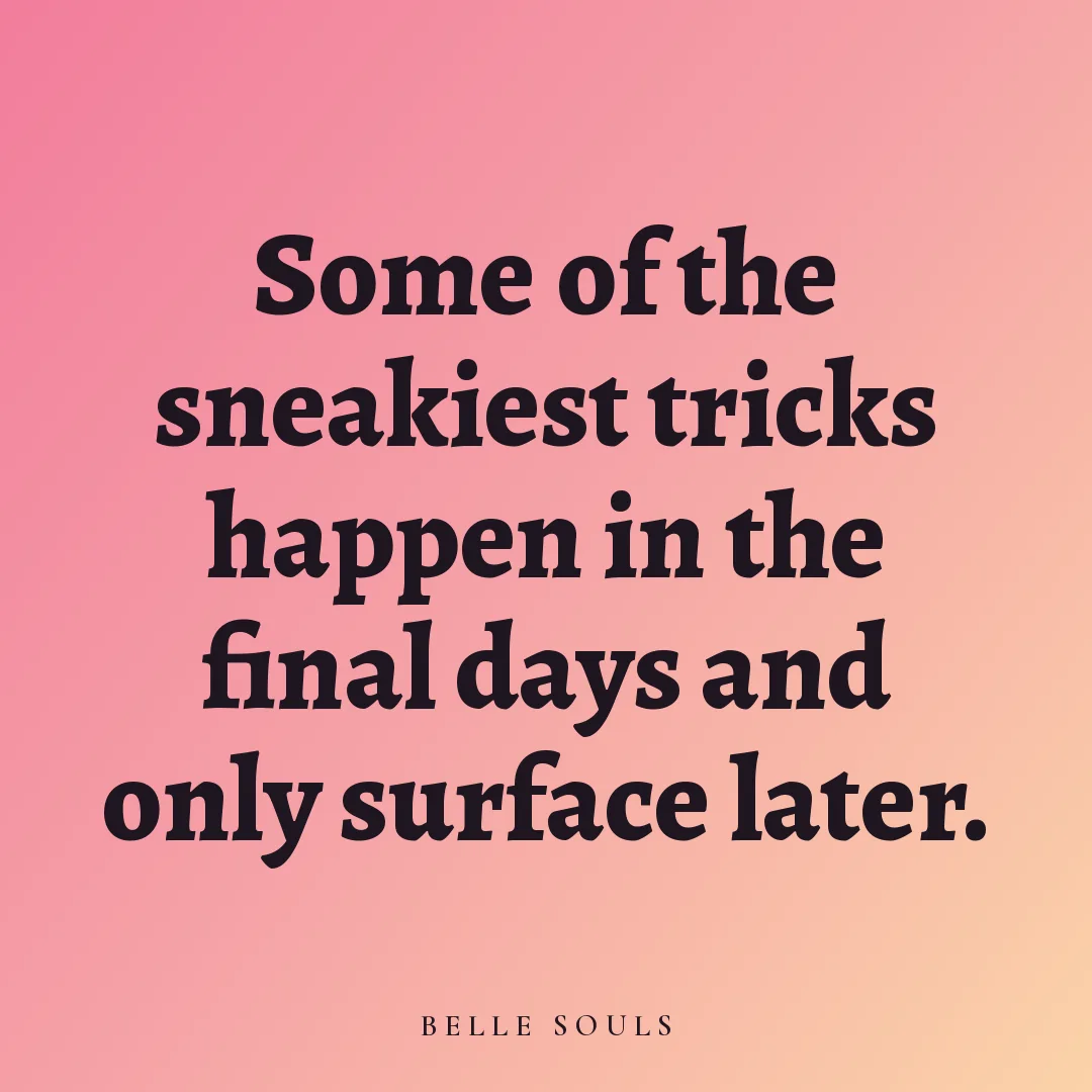 Some of the sneakiest tricks happen in the final days and only surface later.