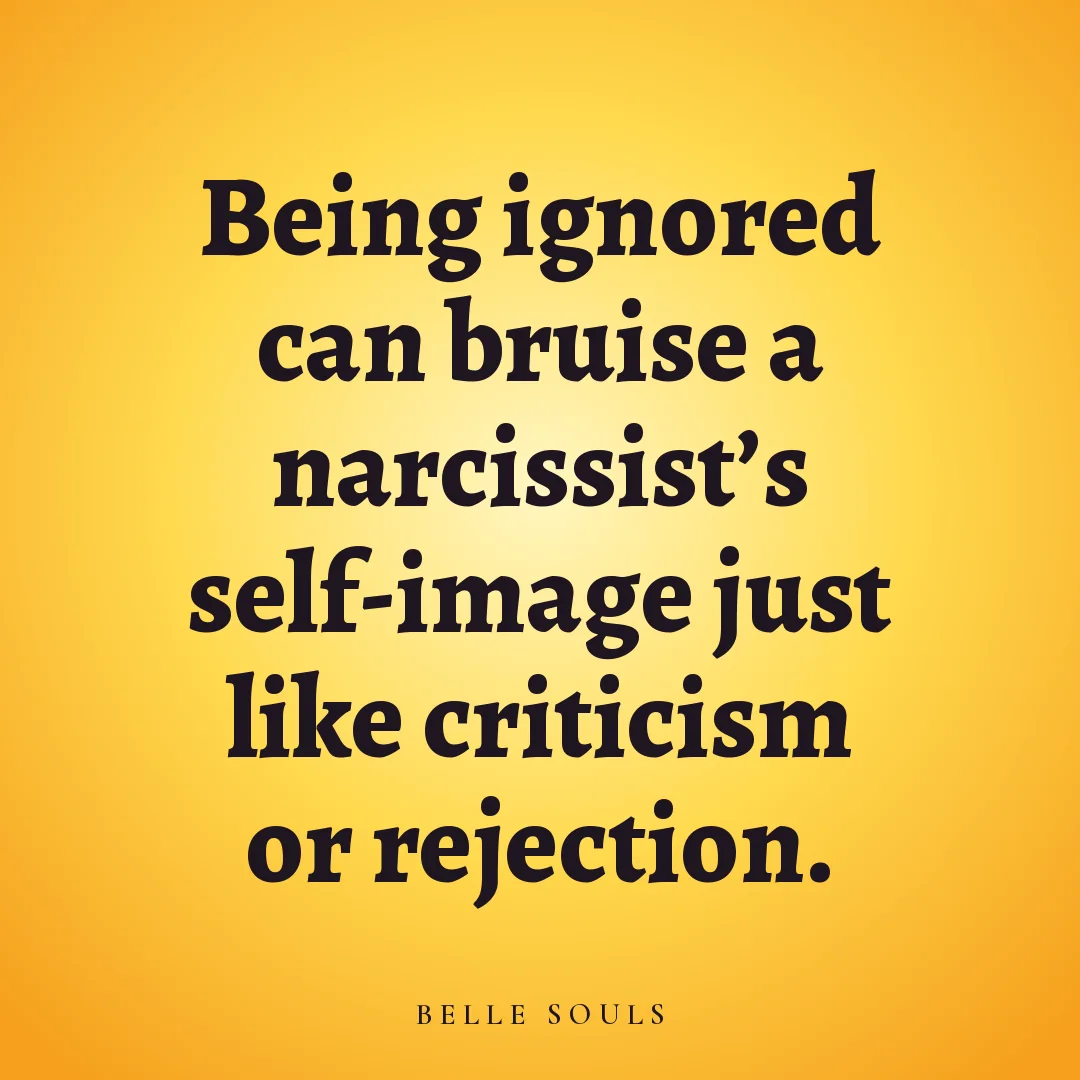 Being ignored can bruise a narcissist's self-image just like criticism or rejection.