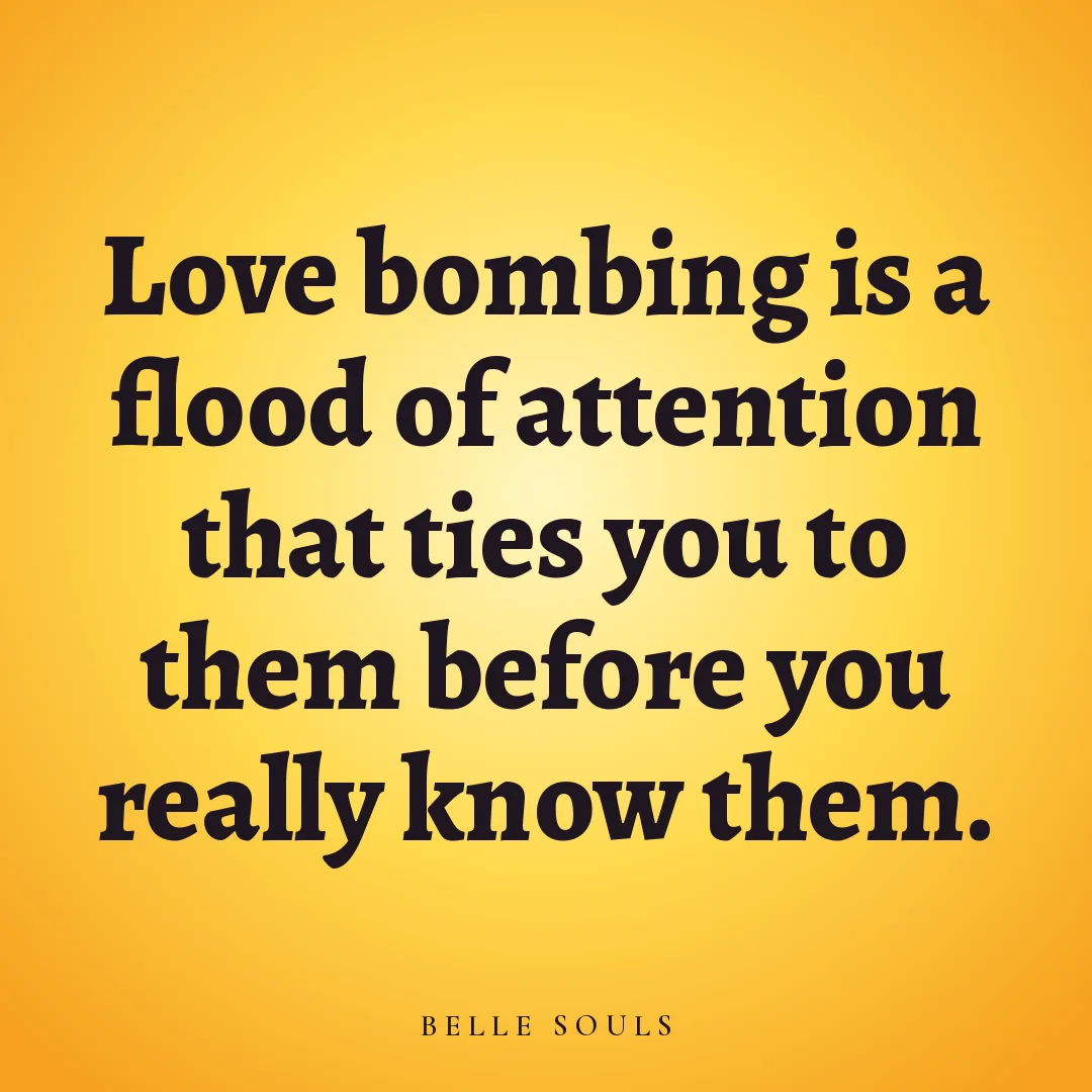 Love bombing is a flood of attention that ties you to them before you really know them.