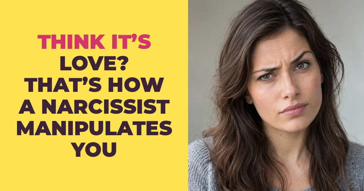 Think It's Love? That Is Exactly How a Narcissist Manipulates You