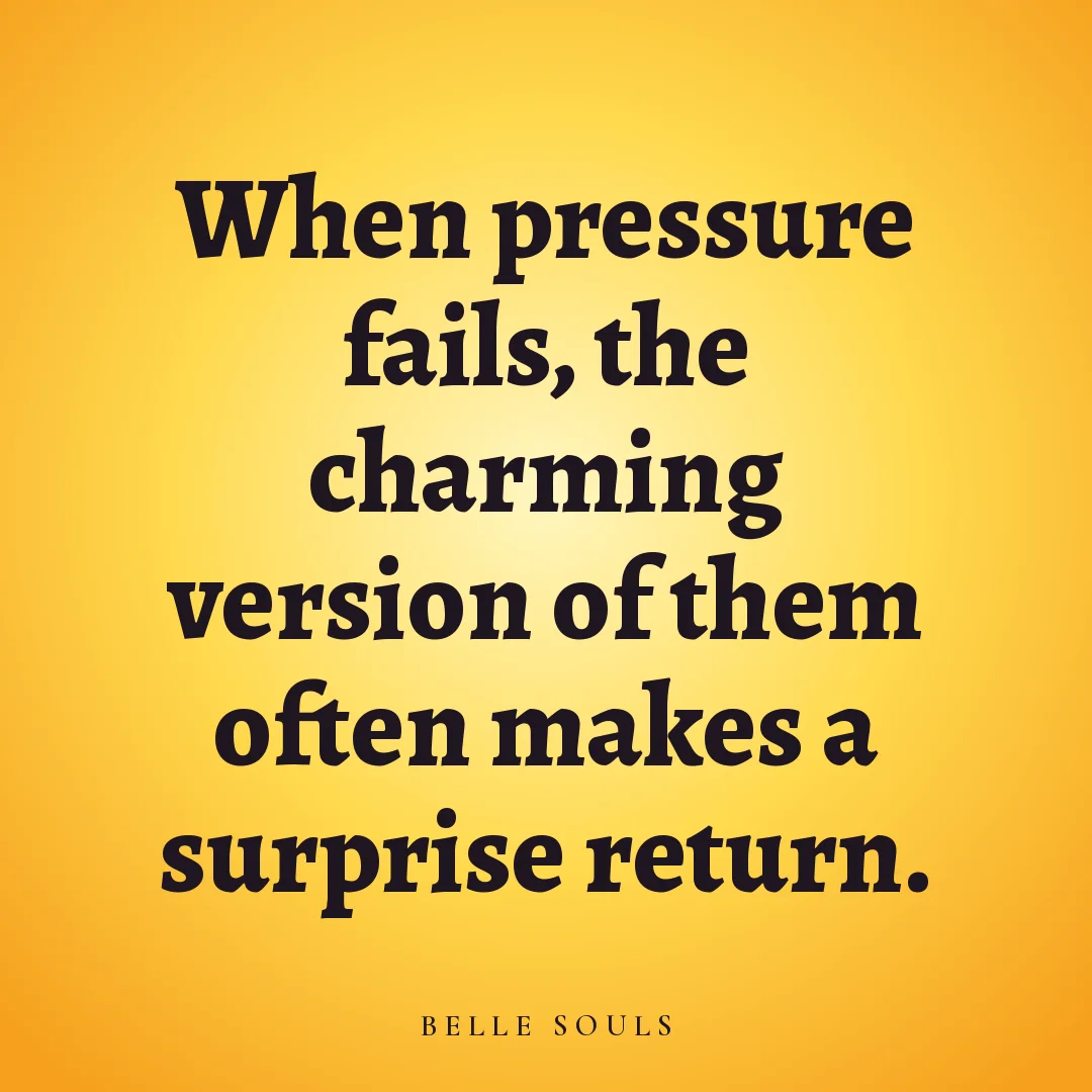 When pressure fails, the charming version of them often makes a surprise return.