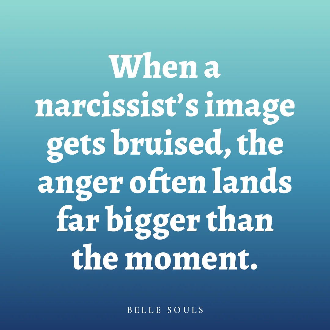 When a narcissist's image gets bruised, the anger often lands far bigger than the moment.