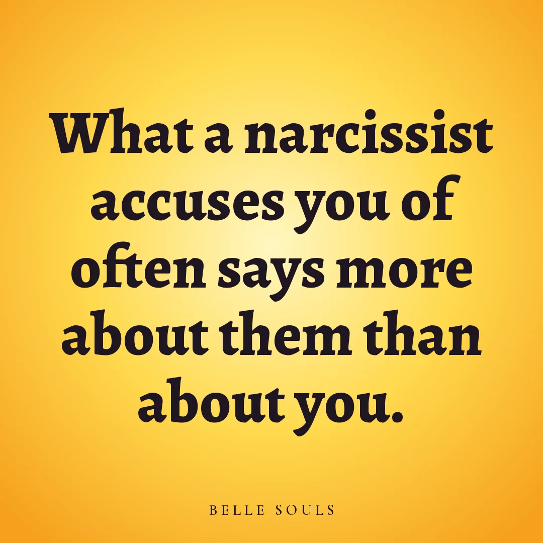 What a narcissist accuses you of often says more about them than about you.