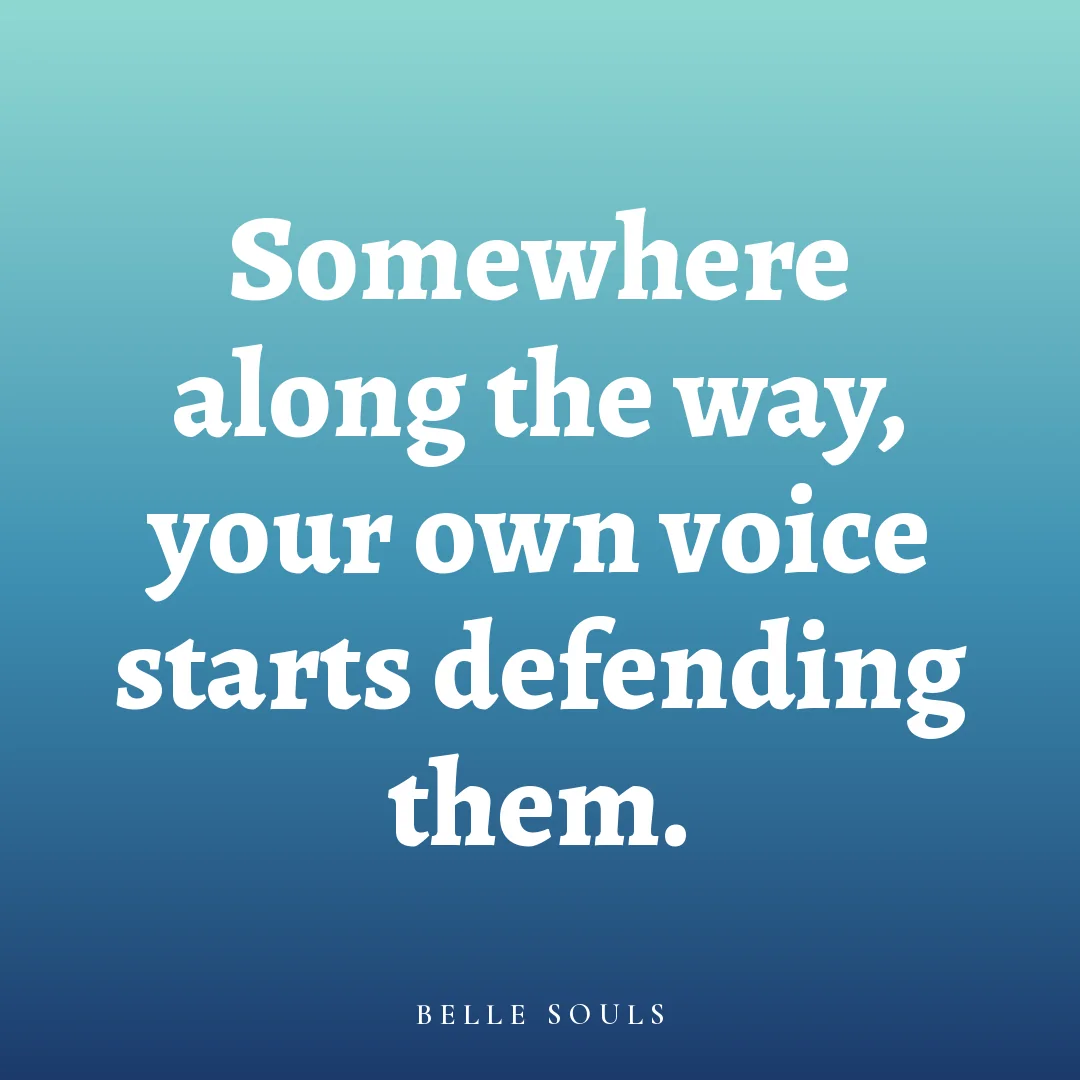 Somewhere along the way, your own voice starts defending them.