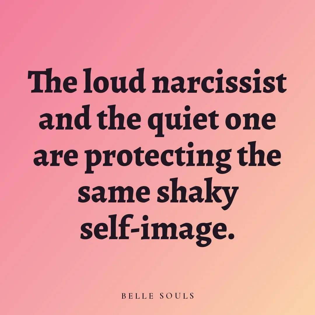 The loud narcissist and the quiet one are protecting the same shaky self-image.