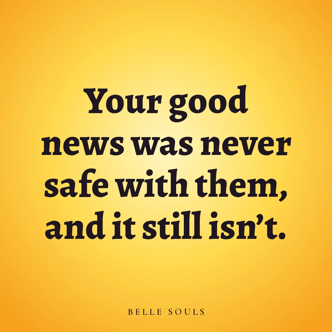 Your good news was never safe with them, and it still isn't.