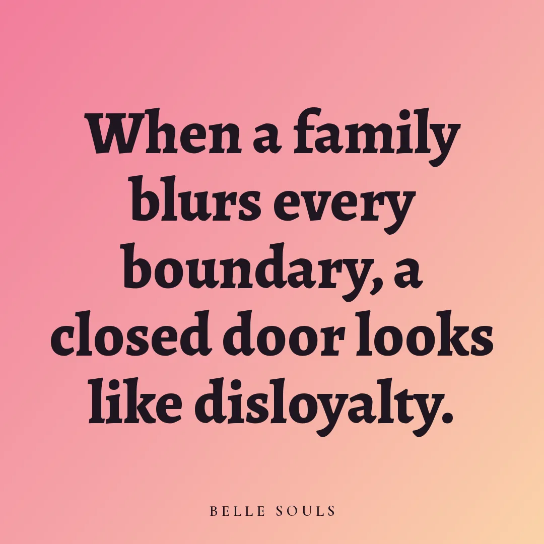 When a family blurs every boundary, a closed door looks like disloyalty.