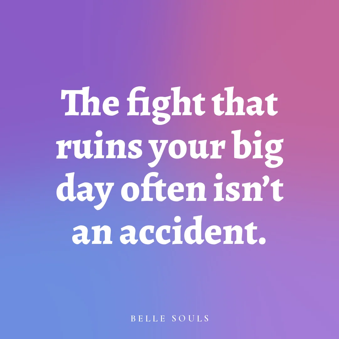 The fight that ruins your big day often isn't an accident.