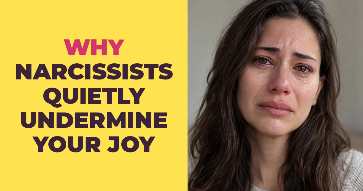 Why Narcissists Quietly Undermine the Things That Bring You Joy